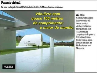 Vão-livre com  quase 150 metros  de comprimento:  o maior do mundo. 