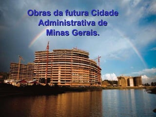 Obras da futura Cidade Administrativa de Minas Gerais. 