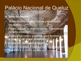 Foram usados os fingimentos do marmoreado e da talha dourada;