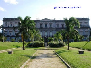 QUINTA DA BOA VISTA
 