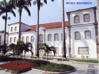 MUSEU HISTÓRICO
 