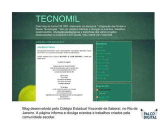 Blog desenvolvido pelo Colégio Estadual Visconde de Itaboraí, no Rio de Janeiro. A página informa e divulga eventos e trabalhos criados pela comunidade escolar.  