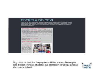 Blog criado na disciplina  Integração das Mídias e Novas Tecnologias  para divulgar eventos e atividades que acontecem no Colégio Estadual Visconde de Itaboraí.  