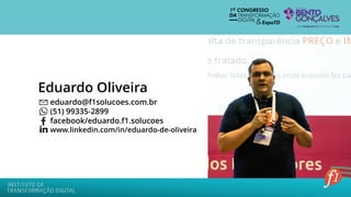 Eduardo Oliveira
eduardo@f1solucoes.com.br
(51) 99335-2899
facebook/eduardo.f1.solucoes
www.linkedin.com/in/eduardo-de-oliveira
 