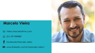 Marcelo Vieira
Vieira.Marcelo@me.com
(51) 991989889
facebook/Marcelo.vieira
www.linkedin.com/in/Marcelo.vieira1