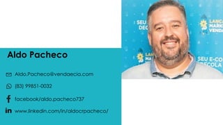 Aldo Pacheco
Aldo.Pacheco@vendaecia.com
(83) 99851-0032
facebook/aldo.pacheco737
www.linkedin.com/in/aldocrpacheco/
 