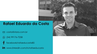 Rafael Eduardo da Costa
costa@stara.com.br
(54) 99176-7258
facebook/rafaeducosta85
www.linkedin.com/in/rafaeducosta
 
