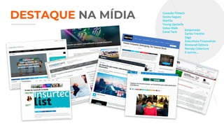 DESTAQUE NA MÍDIA
Eexponews
Carlos Trentini
Segs
Executivos Financeiros
Roncarati Editora
Revista Cobertura
E outros...
Conexão Fintech
Sonho Seguro
StartSe
Young Upstarts
Value Walk
Canal Tech
 