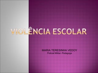 MARIA TERESINHA VEDOY Policial Militar- Pedagoga 