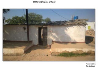 Presented by:
Ar. Avitesh
Different Types of Roof
 