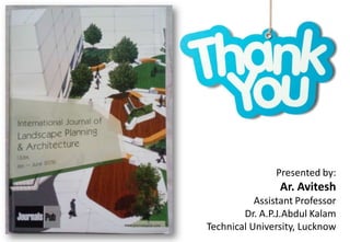 Presented by:
Ar. Avitesh
Assistant Professor
Dr. A.P.J.Abdul Kalam
Technical University, Lucknow
 