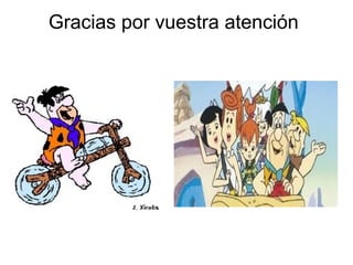 Gracias por vuestra atención
 