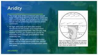 11ADD A FOOTER
• The large size of the continent also would
have meant that the interior of the continent
was arid (only l...