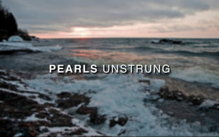 PEARLS UNSTRUNG
 