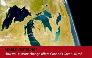 PEARLS UNSTRUNG?
How will climate change aﬀect Canada’s Great Lakes?
 