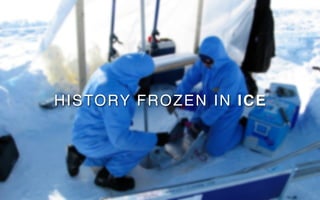 H I S TO RY F R O Z E N I N ICE
 