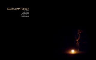 PALEOCLIMATOLOGY
                 ice cores
                tree rings
             sand dunes
         relic shorelines
            macrofossils
 