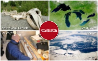 post-glacial Canada   CLIMATE CHANGE GEOSCIENCE
                                                  Great Lakes
                      PALEOCLIMATE
ice cores                                             sea ice
 