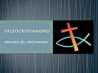 ORIGINES DEL CRISTIANISMO 
 