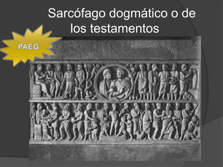 Sarcófago dogmático o de
   los testamentos
 