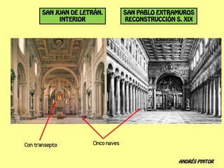 SAN JUAN DE LETRÁN.   SAN PABLO EXTRAMUROS
      INTERIOR        RECONSTRUCCIÓN S. XIX




                                      ANDRÉS PINTOR
 