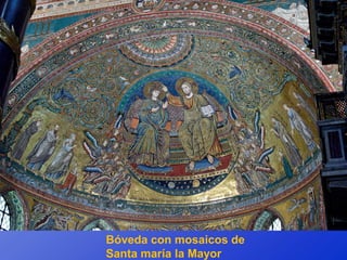 Basílica de Santa María la Mayor



  Bóveda con mosaicos de
  Santa maría la Mayor
 