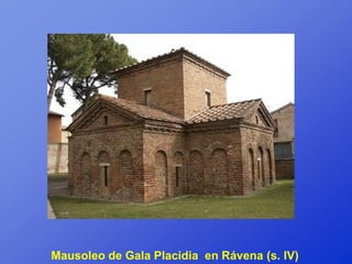 Mausoleo de Gala Placidia en Rávena (s. IV)
 