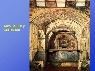 Arco Solium y
Cubiculum
 
