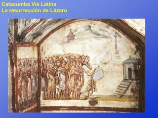 Catacumba Vía Latina
La resurrección de Lázaro
 