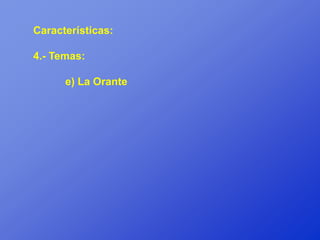 Características:

4.- Temas:

      e) La Orante
 