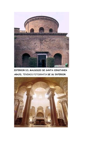 EXTERIOR DEL MAUSOLEO DE SANTA CONSTANZA
ABAJO, TENEMOS FOTOGRAFIA DE SU INTERIOR.
 
