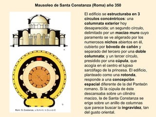 Mausoleo de Santa Constanza (Roma) año 350 El edificio se  estructuraba en 3 círculos   concéntricos : una  columnata exte...
