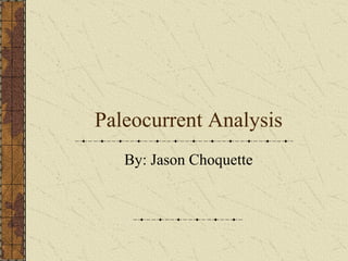 Paleocurrent Analysis
By: Jason Choquette

 