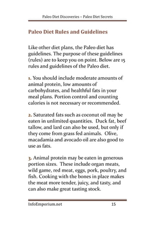Paleo Diet Discoveries – Paleo Diet Secrets
Paleo Diet Rules and Guidelines
Like other diet plans, the Paleo diet has
guid...