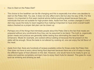  How to Start on the Paleo Diet? 
 The choice to live healthier can be life changing and this is especially true when on...