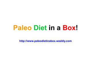 Paleo Diet in a Box!
http://www.paleodietinabox.weebly.com
 
