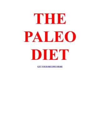 THE
PALEO
 DIET
 GET YOUR RECIPES HERE
 