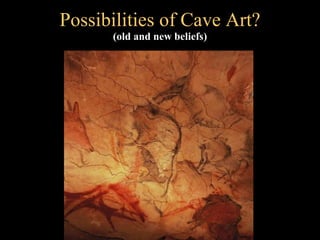 Possibilities of Cave Art? (old and new beliefs) 