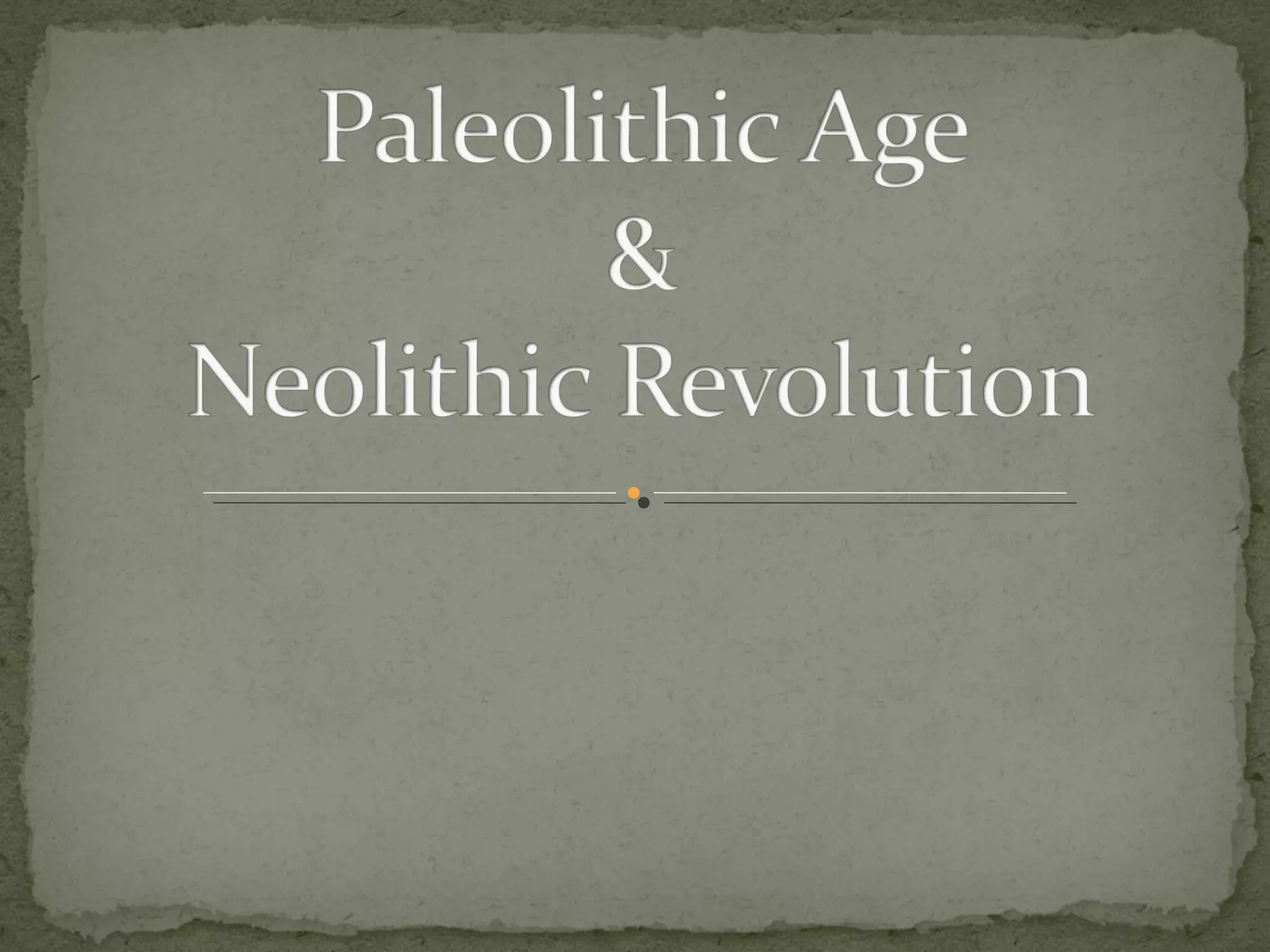 Paleolithic Era vs Neolithic Revolution | PPT