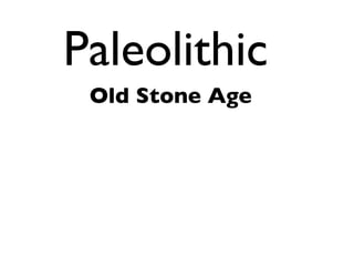 Paleolithic Old Stone Age 