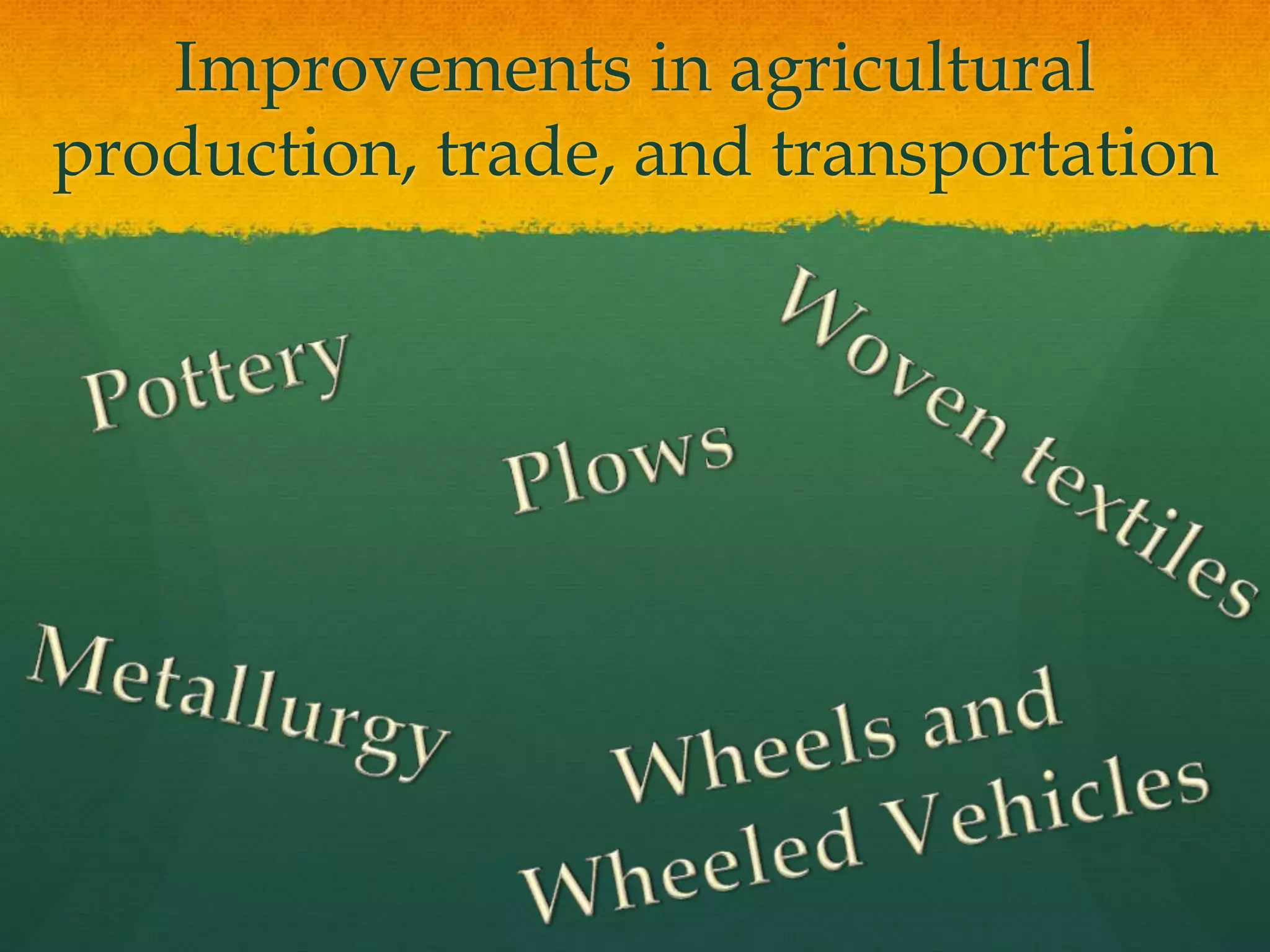 Improvements in agricultural
production, trade, and transportation
 