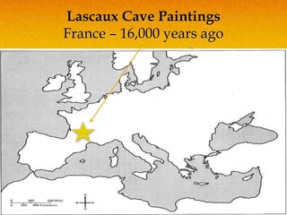 Lascaux Cave Paintings
France – 16,000 years ago
 