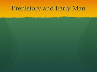 Prehistory and Early Man
 