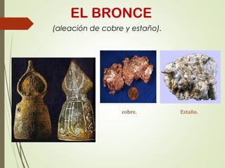 EL BRONCE.
(aleación de cobre y estaño).
cobre. Estaño.
 