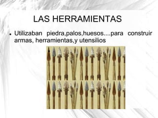 LAS HERRAMIENTAS


Utilizaban piedra,palos,huesos....para construir
armas, herramientas,y utensilios


.

 