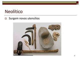 Neolítico


Surgem novos utensílios

37

 