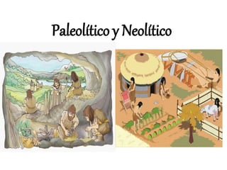 Paleolítico y Neolítico
 