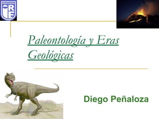 Paleontología y Eras Geológicas Diego Peñaloza 