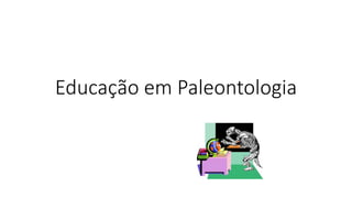 Educação em Paleontologia
 