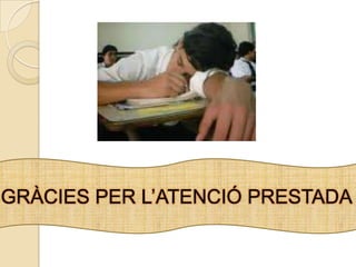 GRÀCIES PER L’ATENCIÓ PRESTADA
 